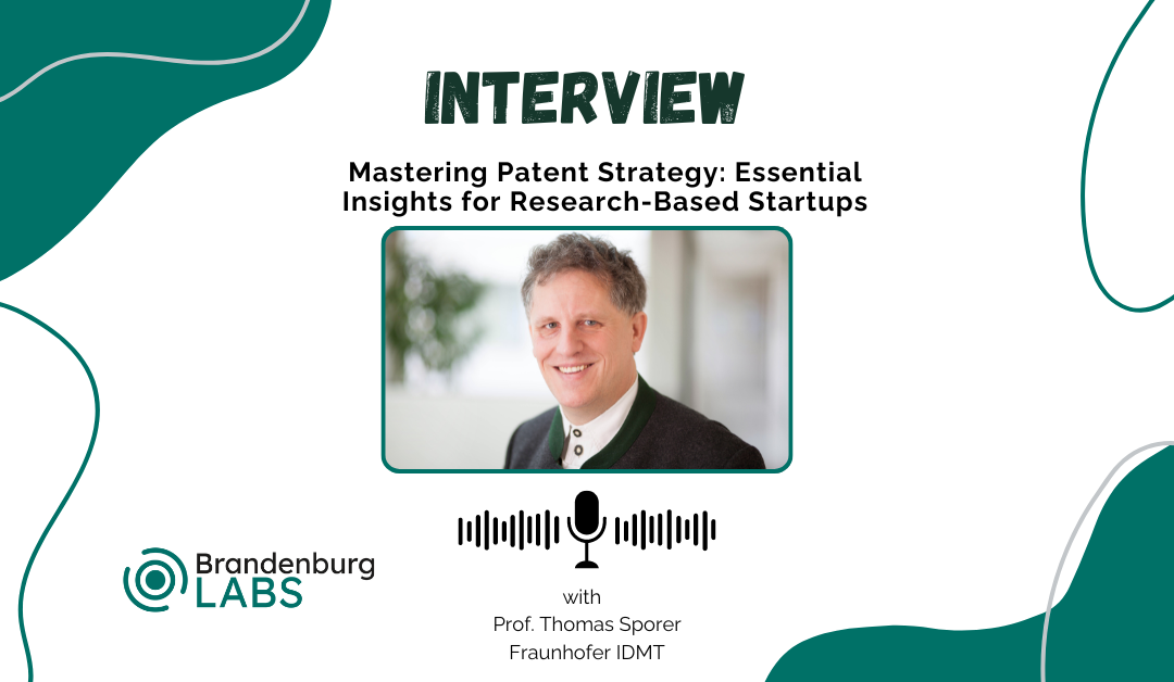 Mastering Patent Strategy: Essential Insights for Research-Based Startups with Prof. Thomas Sporer, Fraunhofer IDMT